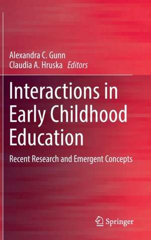 Interactions in Early Childhood Education: Recent Research and Emergent Concepts de Alexandra C. Gunn