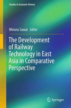 The Development of Railway Technology in East Asia in Comparative Perspective de Minoru Sawai