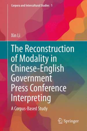 The Reconstruction of Modality in Chinese-English Government Press Conference Interpreting: A Corpus-Based Study de Xin Li