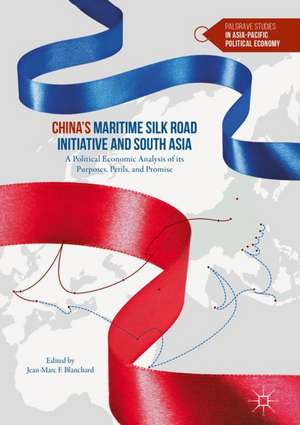 China’s Maritime Silk Road Initiative and South Asia: A Political Economic Analysis of its Purposes, Perils, and Promise de Jean-Marc F. Blanchard