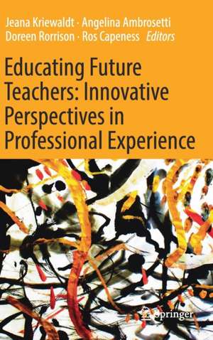 Educating Future Teachers: Innovative Perspectives in Professional Experience de Jeana Kriewaldt