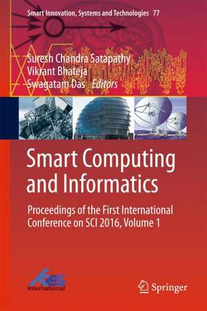 Smart Computing and Informatics: Proceedings of the First International Conference on SCI 2016, Volume 1 de Suresh Chandra Satapathy