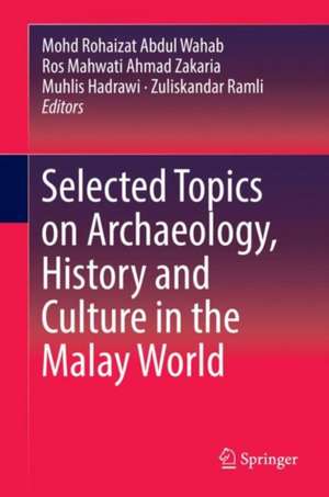 Selected Topics on Archaeology, History and Culture in the Malay World de Mohd Rohaizat Abdul Wahab