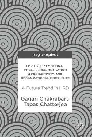 Employees' Emotional Intelligence, Motivation & Productivity, and Organizational Excellence: A Future Trend in HRD de Gagari Chakrabarti