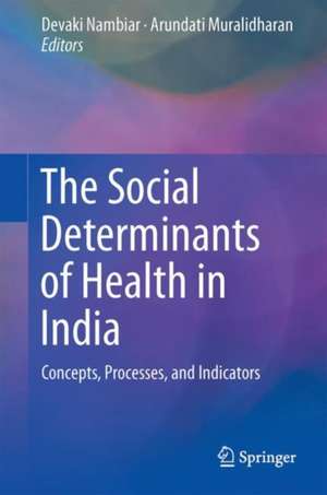 The Social Determinants of Health in India: Concepts, Processes, and Indicators de Devaki Nambiar