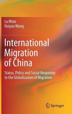 International Migration of China: Status, Policy and Social Responses to the Globalization of Migration de Lu Miao