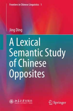 A Lexical Semantic Study of Chinese Opposites de Jing Ding