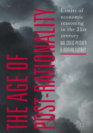 The Age of Post-Rationality: Limits of economic reasoning in the 21st century de Val Colic-Peisker