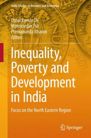 Inequality, Poverty and Development in India: Focus on the North Eastern Region de Utpal Kumar De