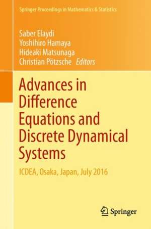 Advances in Difference Equations and Discrete Dynamical Systems: ICDEA, Osaka, Japan, July 2016 de Saber Elaydi