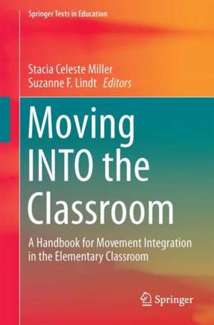 Moving INTO the Classroom: A Handbook for Movement Integration in the Elementary Classroom de Stacia C Miller