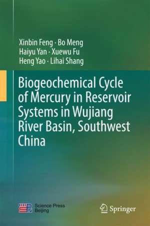 Biogeochemical Cycle of Mercury in Reservoir Systems in Wujiang River Basin, Southwest China de Xinbin Feng