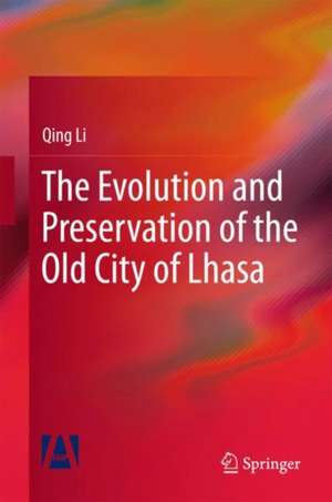 The Evolution and Preservation of the Old City of Lhasa de Qing Li