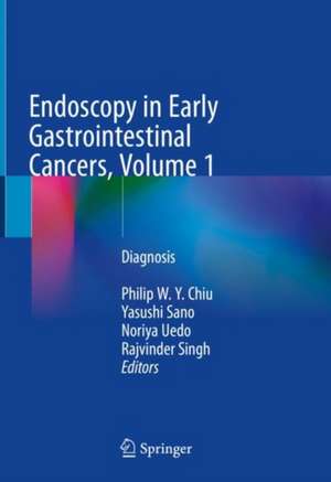 Endoscopy in Early Gastrointestinal Cancers, Volume 1: Diagnosis de Philip W. Y. Chiu