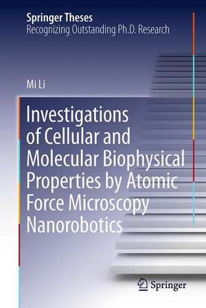 Investigations of Cellular and Molecular Biophysical Properties by Atomic Force Microscopy Nanorobotics de Mi Li