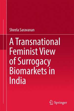 A Transnational Feminist View of Surrogacy Biomarkets in India de Sheela Saravanan