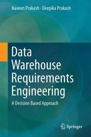 Data Warehouse Requirements Engineering: A Decision Based Approach de Naveen Prakash