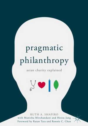 Pragmatic Philanthropy: Asian Charity Explained de Ruth A. Shapiro