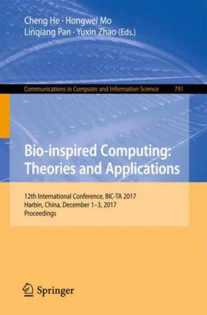 Bio-inspired Computing: Theories and Applications: 12th International Conference, BIC-TA 2017, Harbin, China, December 1–3, 2017, Proceedings de Cheng He