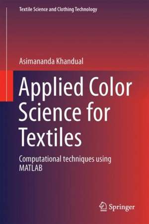 Applied Color Science for Textiles: Computational techniques using MATLAB de Asimananda Khandual