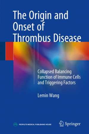 The Origin and Onset of Thrombus Disease: Collapsed Balancing Function of Immune Cells and Triggering Factors de Lemin Wang