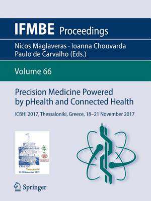 Precision Medicine Powered by pHealth and Connected Health: ICBHI 2017, Thessaloniki, Greece, 18-21 November 2017 de Nicos Maglaveras