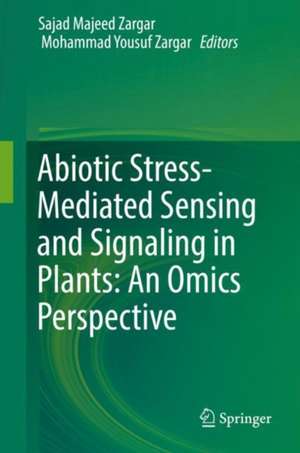 Abiotic Stress-Mediated Sensing and Signaling in Plants: An Omics Perspective de Sajad Majeed Zargar