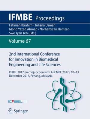 2nd International Conference for Innovation in Biomedical Engineering and Life Sciences: ICIBEL 2017 (in conjunction with APCMBE 2017),10 - 13 December 2017, Penang, Malaysia de Fatimah Ibrahim