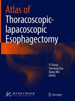 Atlas of Thoracoscopic-lapacoscopic Esophagectomy de Yi Zhang