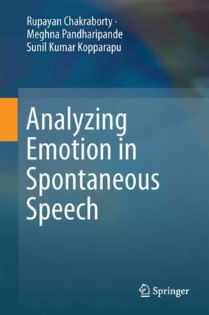 Analyzing Emotion in Spontaneous Speech de Rupayan Chakraborty