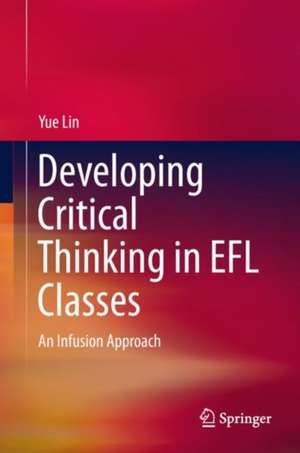 Developing Critical Thinking in EFL Classes: An Infusion Approach de Yue Lin