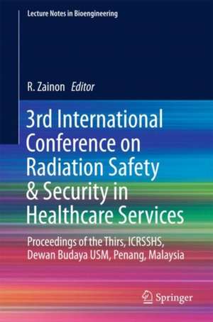 3rd International Conference on Radiation Safety & Security in Healthcare Services: Proceedings of the Thirs, ICRSSHS, Dewan Budaya USM, Penang, Malaysia de R Zainon