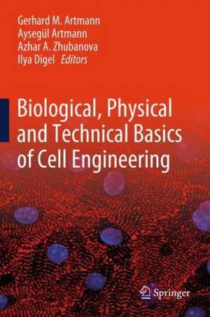 Biological, Physical and Technical Basics of Cell Engineering de Gerhard M. Artmann