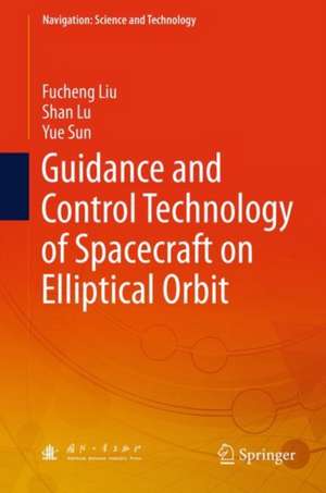 Guidance and Control Technology of Spacecraft on Elliptical Orbit de Fucheng Liu