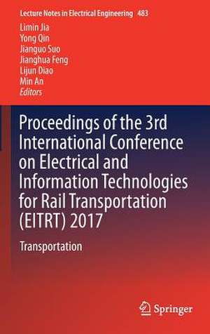 Proceedings of the 3rd International Conference on Electrical and Information Technologies for Rail Transportation (EITRT) 2017: Transportation de Limin Jia