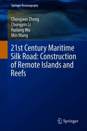 21st Century Maritime Silk Road: Construction of Remote Islands and Reefs de Chongwei Zheng