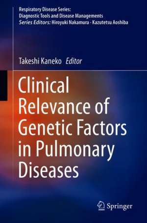 Clinical Relevance of Genetic Factors in Pulmonary Diseases de Takeshi Kaneko