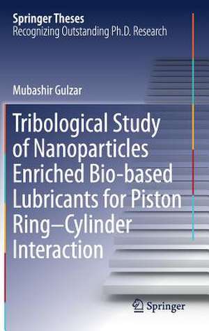 Tribological Study of Nanoparticles Enriched Bio-based Lubricants for Piston Ring–Cylinder Interaction de Mubashir Gulzar