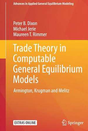 Trade Theory in Computable General Equilibrium Models: Armington, Krugman and Melitz de Peter B. Dixon