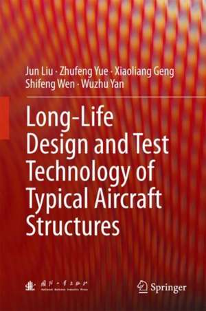 Long-Life Design and Test Technology of Typical Aircraft Structures de Jun Liu