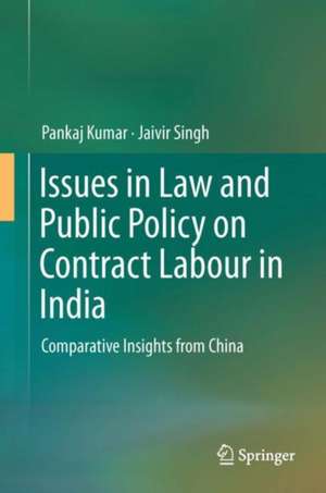 Issues in Law and Public Policy on Contract Labour in India: Comparative Insights from China de Pankaj Kumar