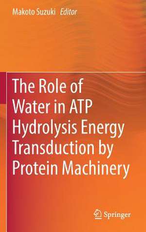 The Role of Water in ATP Hydrolysis Energy Transduction by Protein Machinery de Makoto Suzuki