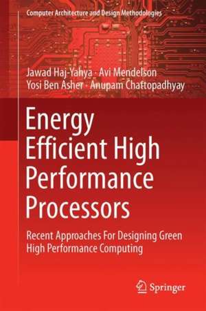 Energy Efficient High Performance Processors: Recent Approaches for Designing Green High Performance Computing de Jawad Haj-Yahya