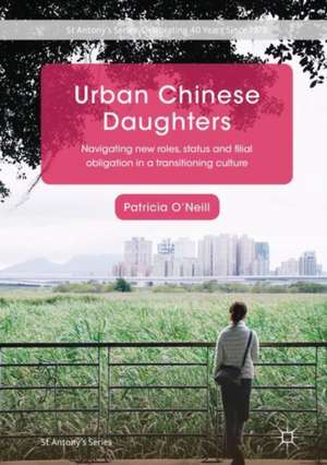 Urban Chinese Daughters: Navigating New Roles, Status and Filial Obligation in a Transitioning Culture de Patricia O'Neill