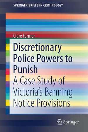 Discretionary Police Powers to Punish: A Case Study of Victoria’s Banning Notice Provisions de Clare Farmer