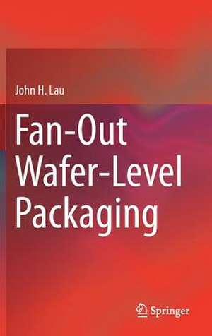 Fan-Out Wafer-Level Packaging de John H. Lau