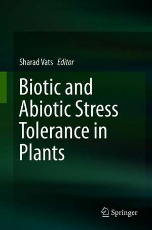 Biotic and Abiotic Stress Tolerance in Plants de Sharad Vats