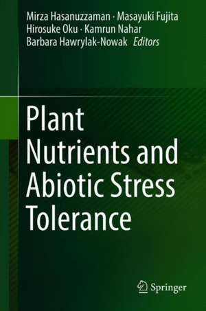 Plant Nutrients and Abiotic Stress Tolerance de Mirza Hasanuzzaman