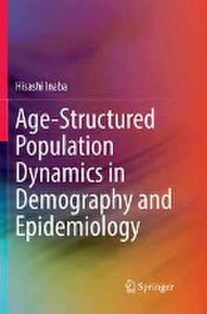 Age-Structured Population Dynamics in Demography and Epidemiology de Hisashi Inaba