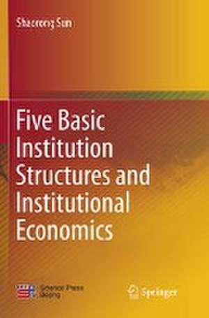 Five Basic Institution Structures and Institutional Economics de Shaorong Sun